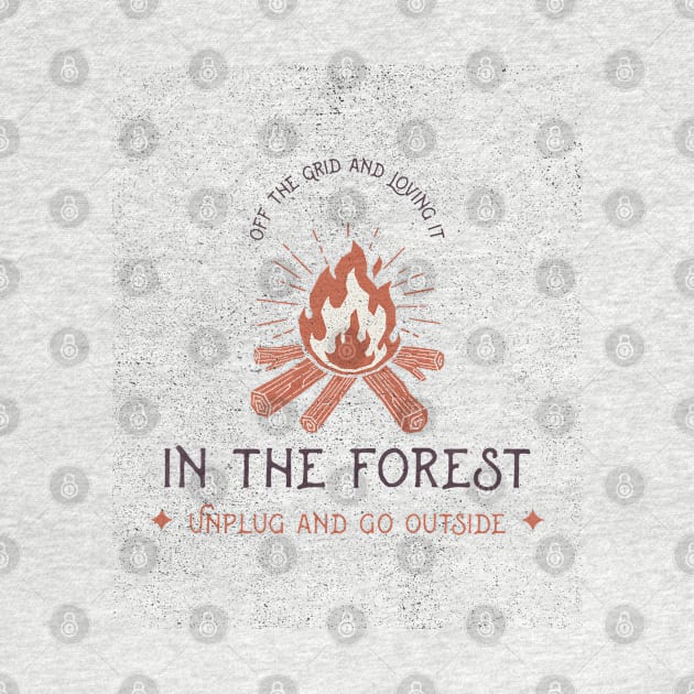 Off the Grid and Loving it in the Forest: Unplug and Go Outside by ProTeePrints